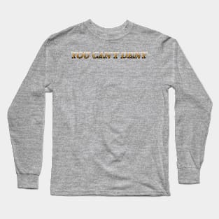 You Cant Deny Long Sleeve T-Shirt